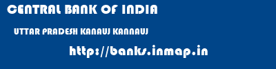 CENTRAL BANK OF INDIA  UTTAR PRADESH KANAUJ KANNAUJ   banks information 